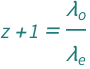 1 + QuantityVariable["z", "Unitless"] == QuantityVariable[Subscript["λ", "o"], "Wavelength"]/QuantityVariable[Subscript["λ", "e"], "Wavelength"]