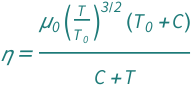 QuantityVariable["η", "DynamicViscosity"] == ((QuantityVariable["T", "Temperature"]/QuantityVariable[Subscript["T", "0"], "Temperature"])^(3/2)*(QuantityVariable["C", "Temperature"] + QuantityVariable[Subscript["T", "0"], "Temperature"])*QuantityVariable[Subscript["μ", "0"], "DynamicViscosity"])/(QuantityVariable["C", "Temperature"] + QuantityVariable["T", "Temperature"])
