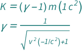 {QuantityVariable["K", "Energy"] == Quantity[1, "SpeedOfLight"^2]*QuantityVariable["m", "Mass"]*(-1 + QuantityVariable["γ", "RelativisticGamma"]), QuantityVariable["γ", "RelativisticGamma"] == 1/Sqrt[1 + Quantity[-1, "SpeedOfLight"^(-2)]*QuantityVariable["v", "Speed"]^2]}