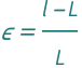 QuantityVariable["ε", "Unitless"] == (QuantityVariable["l", "Length"] - QuantityVariable["L", "Length"])/QuantityVariable["L", "Length"]