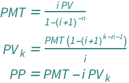 {QuantityVariable["PMT", "Money"] == (QuantityVariable["i", "Unitless"]*QuantityVariable["PV", "Money"])/(1 - (1 + QuantityVariable["i", "Unitless"])^(-QuantityVariable["n", "Unitless"])), QuantityVariable[Subscript["PV", "k"], "Unitless"] == ((1 - (1 + QuantityVariable["i", "Unitless"])^(-1 + QuantityVariable["k", "Unitless"] - QuantityVariable["n", "Unitless"]))*QuantityVariable["PMT", "Money"])/QuantityVariable["i", "Unitless"], QuantityVariable["PP", "Money"] == QuantityVariable["PMT", "Money"] - QuantityVariable["i", "Unitless"]*QuantityVariable[Subscript["PV", "k"], "Unitless"]}