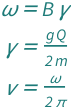 {QuantityVariable["ω", "AngularFrequency"] == QuantityVariable["B", "MagneticInduction"]*QuantityVariable["γ", "MagneticFrequencyShift"], QuantityVariable["γ", "MagneticFrequencyShift"] == (QuantityVariable["g", "Unitless"]*QuantityVariable["Q", "ElectricCharge"])/(2*QuantityVariable["m", "Mass"]), QuantityVariable["ν", "Frequency"] == QuantityVariable["ω", "AngularFrequency"]/(2*Pi)}