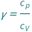 QuantityVariable["γ", "HeatCapacityRatio"] == QuantityVariable[Subscript["c", "p"], "SpecificHeatCapacity"]/QuantityVariable[Subscript["c", "V"], "SpecificHeatCapacity"]