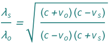 QuantityVariable[Subscript["λ", "s"], "Wavelength"]/QuantityVariable[Subscript["λ", "o"], "Wavelength"] == Sqrt[((Quantity[None, "SpeedOfLight"] + QuantityVariable[Subscript["v", "o"], "Speed"])*(Quantity[None, "SpeedOfLight"] - QuantityVariable[Subscript["v", "s"], "Speed"]))/((Quantity[None, "SpeedOfLight"] - QuantityVariable[Subscript["v", "o"], "Speed"])*(Quantity[None, "SpeedOfLight"] + QuantityVariable[Subscript["v", "s"], "Speed"]))]