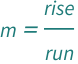 QuantityVariable["m", "Unitless"] == QuantityVariable["rise", "Unitless"]/QuantityVariable["run", "Unitless"]