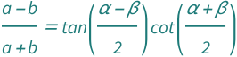 (QuantityVariable["a", "Length"] - QuantityVariable["b", "Length"])/(QuantityVariable["a", "Length"] + QuantityVariable["b", "Length"]) == Cot[(QuantityVariable["α", "Angle"] + QuantityVariable["β", "Angle"])/2]*Tan[(QuantityVariable["α", "Angle"] - QuantityVariable["β", "Angle"])/2]