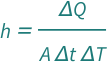 QuantityVariable["h", "HeatTransferCoefficient"] == QuantityVariable["Δ​Q", "Heat"]/(QuantityVariable["A", "Area"]*QuantityVariable["Δ​t", "Time"]*QuantityVariable["Δ​T", "TemperatureDifference"])