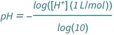 QuantityVariable["pH", "Unitless"] == -(Log[Quantity[1, "Liters"/"Moles"]*QuantityVariable[Row[{"[", Superscript["H", "+"], "]"}], "Molarity"]]/Log[10])
