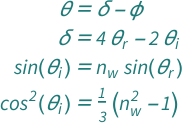 {QuantityVariable["θ", "Angle"] == QuantityVariable["δ", "Angle"] - QuantityVariable["ϕ", "Angle"], QuantityVariable["δ", "Angle"] == -2*QuantityVariable[Subscript["θ", "i"], "Angle"] + 4*QuantityVariable[Subscript["θ", "r"], "Angle"], Sin[QuantityVariable[Subscript["θ", "i"], "Angle"]] == QuantityVariable[Subscript["n", "w"], "Unitless"]*Sin[QuantityVariable[Subscript["θ", "r"], "Angle"]], Cos[QuantityVariable[Subscript["θ", "i"], "Angle"]]^2 == (-1 + QuantityVariable[Subscript["n", "w"], "Unitless"]^2)/3}