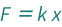 QuantityVariable["F", "Force"] == QuantityVariable["k", "SpringConstant"]*QuantityVariable["x", "Length"]