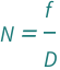 QuantityVariable["N", "Unitless"] == QuantityVariable["f", "Length"]/QuantityVariable["D", "Diameter"]
