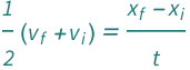 (QuantityVariable[Subscript["v", "f"], "Speed"] + QuantityVariable[Subscript["v", "i"], "Speed"])/2 == (QuantityVariable[Subscript["x", "f"], "Length"] - QuantityVariable[Subscript["x", "i"], "Length"])/QuantityVariable["t", "Time"]