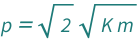 QuantityVariable["p", "Momentum"] == Sqrt[2]*Sqrt[QuantityVariable["K", "Energy"]*QuantityVariable["m", "Mass"]]