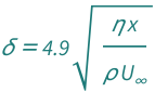 QuantityVariable["δ", "Thickness"] == 4.9*Sqrt[(QuantityVariable["x", "Length"]*QuantityVariable["η", "DynamicViscosity"])/(QuantityVariable["ρ", "MassDensity"]*QuantityVariable[Subscript["U", "∞"], "Speed"])]