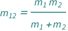QuantityVariable[Subscript["m", "12"], "Mass"] == (QuantityVariable[Subscript["m", "1"], "Mass"]*QuantityVariable[Subscript["m", "2"], "Mass"])/(QuantityVariable[Subscript["m", "1"], "Mass"] + QuantityVariable[Subscript["m", "2"], "Mass"])