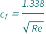 QuantityVariable[Subscript["c", "f"], "Unitless"] == 1.338/Sqrt[QuantityVariable["Re", "ReynoldsNumber"]]