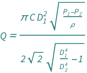 QuantityVariable["Q", "VolumeFlow"] == (Pi*QuantityVariable["C", "Unitless"]*QuantityVariable[Subscript["D", "1"], "Diameter"]^2*Sqrt[(QuantityVariable[Subscript["P", "1"], "Pressure"] - QuantityVariable[Subscript["P", "2"], "Pressure"])/QuantityVariable["ρ", "MassDensity"]])/(2*Sqrt[2]*Sqrt[-1 + QuantityVariable[Subscript["D", "1"], "Diameter"]^4/QuantityVariable[Subscript["D", "2"], "Diameter"]^4])