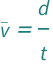 QuantityVariable[Overscript["v", "_"], "Speed"] == QuantityVariable["d", "Distance"]/QuantityVariable["t", "Time"]