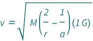 QuantityVariable["v", "Speed"] == Sqrt[Quantity[1, "GravitationalConstant"]*QuantityVariable["M", "Mass"]*(-QuantityVariable["a", "Length"]^(-1) + 2/QuantityVariable["r", "Length"])]