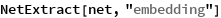 NetExtract[net, "embedding"]